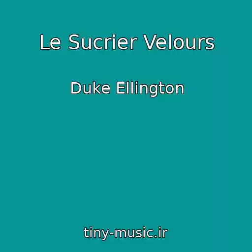 کاور آهنگ Le Sucrier Velours از Duke Ellington