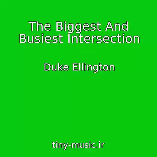 کاور آهنگ The Biggest And Busiest Intersection از Duke Ellington