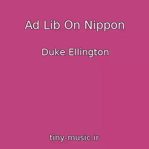 کاور آهنگ Ad Lib On Nippon از Duke Ellington