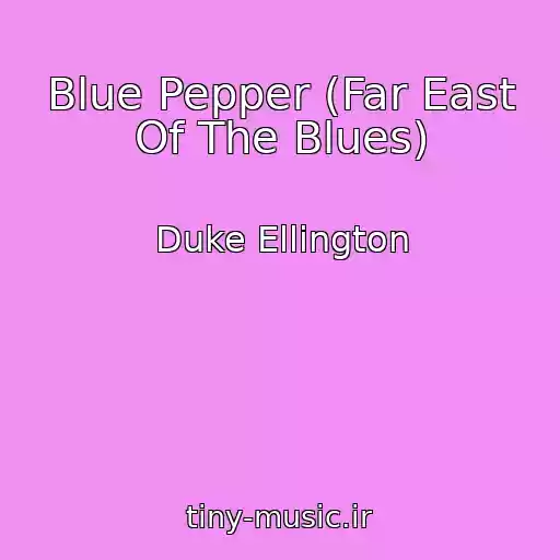 کاور آهنگ Blue Pepper (Far East Of The Blues) از Duke Ellington