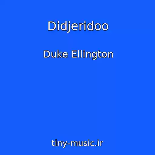 کاور آهنگ Didjeridoo از Duke Ellington