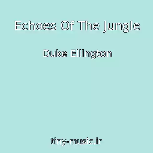 کاور آهنگ Echoes Of The Jungle از Duke Ellington