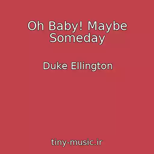 کاور آهنگ Oh Baby! Maybe Someday از Duke Ellington