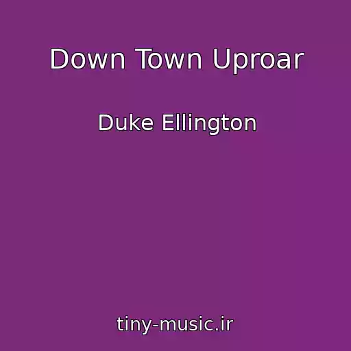 کاور آهنگ Down Town Uproar از Duke Ellington