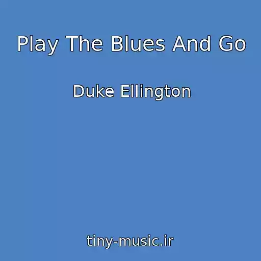 کاور آهنگ Play The Blues And Go از Duke Ellington