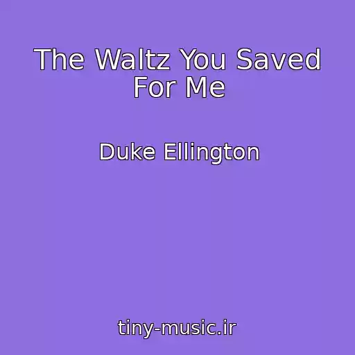 کاور آهنگ The Waltz You Saved For Me از Duke Ellington