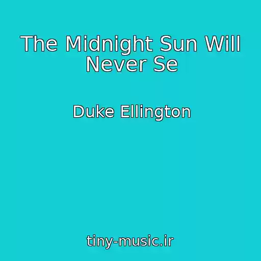 کاور آهنگ The Midnight Sun Will Never Se از Duke Ellington