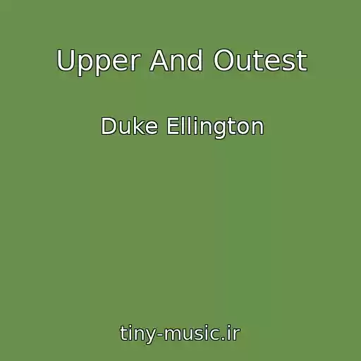 کاور آهنگ Upper And Outest از Duke Ellington