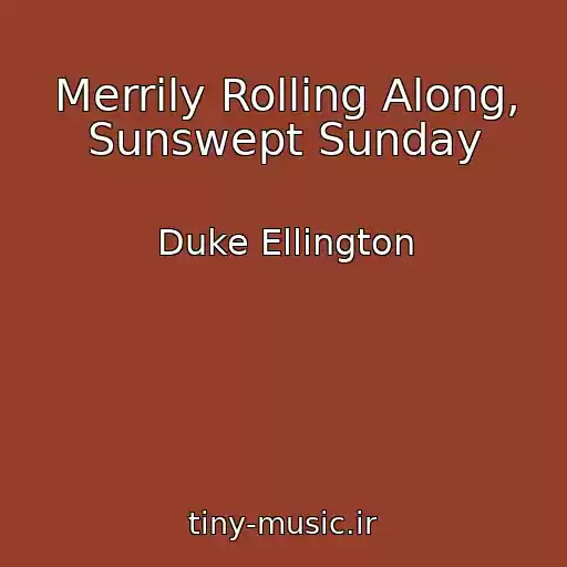 کاور آهنگ Merrily Rolling Along, Sunswept Sunday از Duke Ellington