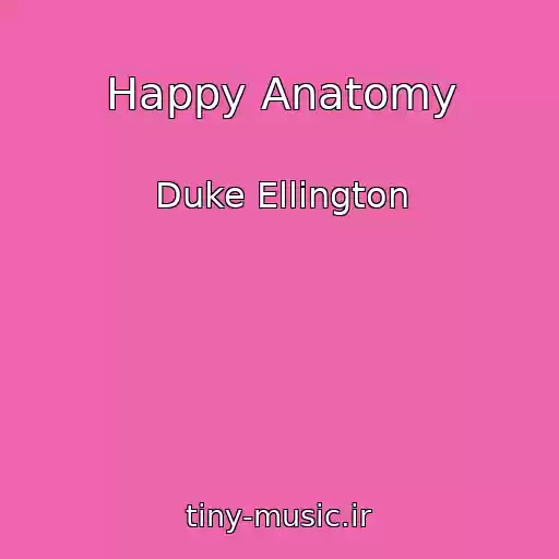 کاور آهنگ Happy Anatomy از Duke Ellington