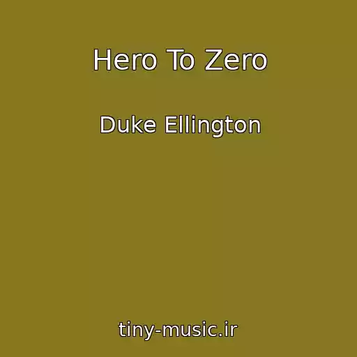 کاور آهنگ Hero To Zero از Duke Ellington
