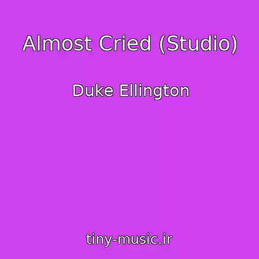 کاور آهنگ Almost Cried (Studio) از Duke Ellington