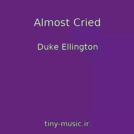 کاور آهنگ Almost Cried از Duke Ellington