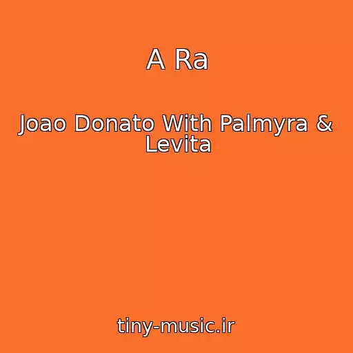 کاور آهنگ A Ra از Joao Donato With Palmyra & Levita