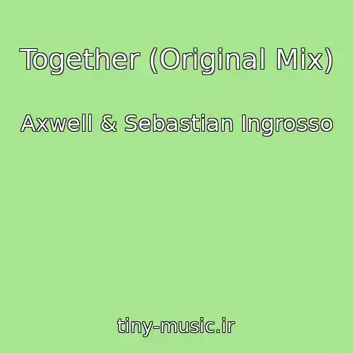 کاور آهنگ Together (Original Mix) از Axwell & Sebastian Ingrosso