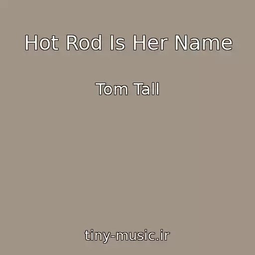 کاور آهنگ Hot Rod Is Her Name از Tom Tall