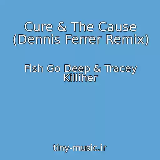 کاور آهنگ Cure & The Cause (Dennis Ferrer Remix) از Fish Go Deep & Tracey Killiher