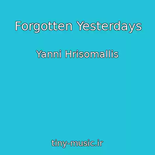 کاور آهنگ Forgotten Yesterdays از Yanni Hrisomallis