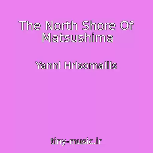 کاور آهنگ The North Shore Of Matsushima از Yanni Hrisomallis