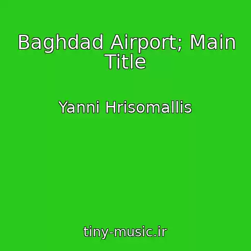 کاور آهنگ Baghdad Airport; Main Title از Yanni Hrisomallis