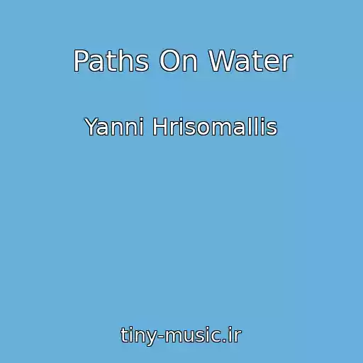 کاور آهنگ Paths On Water از Yanni Hrisomallis