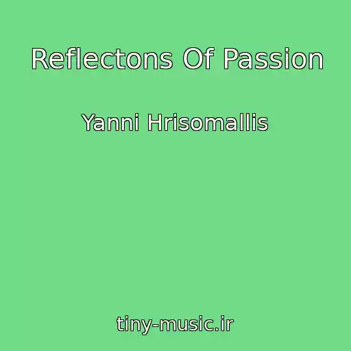 کاور آهنگ Reflectons Of Passion از Yanni Hrisomallis
