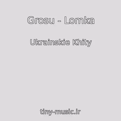 کاور آهنگ Grosu - Lomka از Ukrainskie Khity