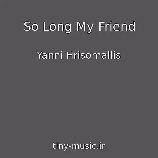 کاور آهنگ So Long My Friend از Yanni Hrisomallis