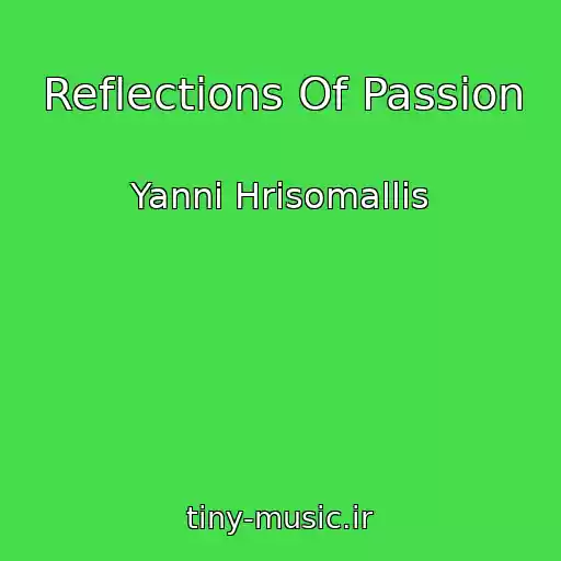 کاور آهنگ Reflections Of Passion از Yanni Hrisomallis