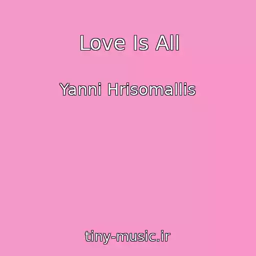 کاور آهنگ Love Is All از Yanni Hrisomallis