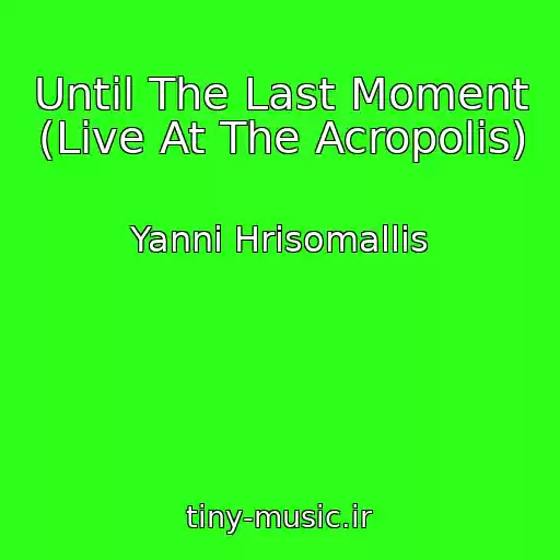کاور آهنگ Until The Last Moment (Live At The Acropolis) از Yanni Hrisomallis