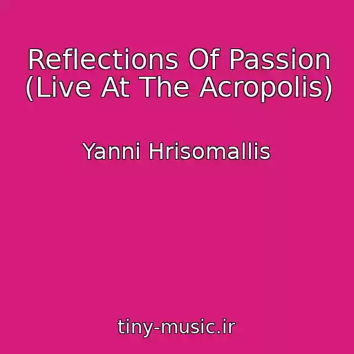 کاور آهنگ Reflections Of Passion (Live At The Acropolis) از Yanni Hrisomallis