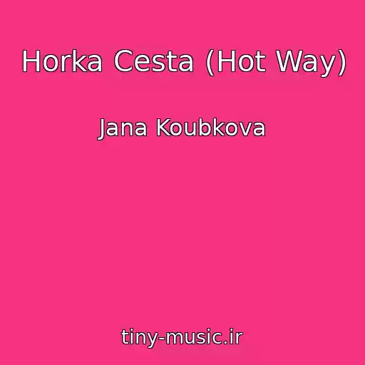 کاور آهنگ Horka Cesta (Hot Way) از Jana Koubkova