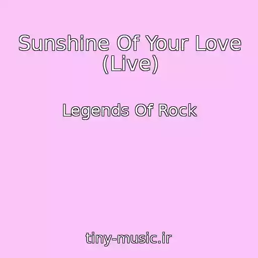 کاور آهنگ Sunshine Of Your Love (Live) از Legends Of Rock