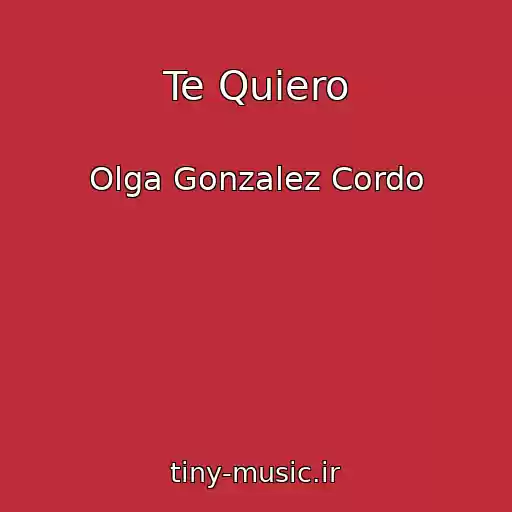 کاور آهنگ Te Quiero از Olga Gonzalez Cordo