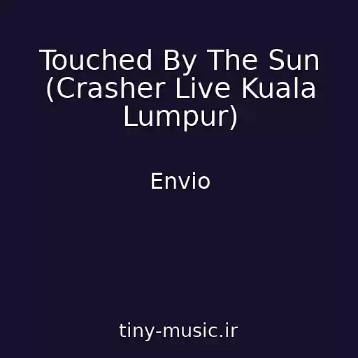 کاور آهنگ Touched By The Sun (Crasher Live Kuala Lumpur) از Envio