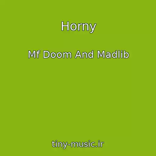 کاور آهنگ Horny از Mf Doom And Madlib