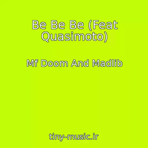 کاور آهنگ Be Be Be (Feat Quasimoto) از Mf Doom And Madlib