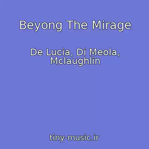 کاور آهنگ Beyong The Mirage از De Lucia, Di Meola, Mclaughlin