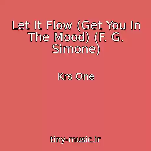 کاور آهنگ Let It Flow (Get You In The Mood) (F. G. Simone) از Krs One