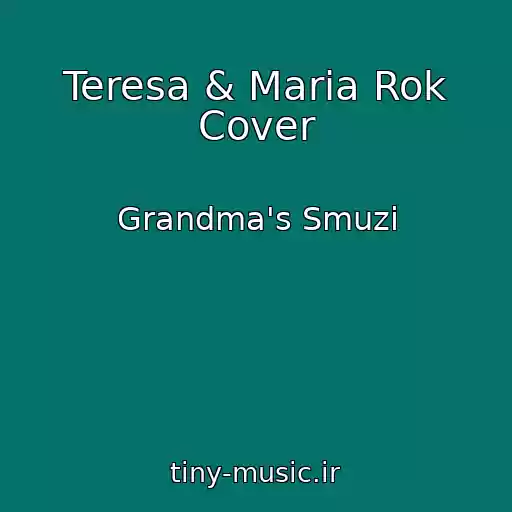 کاور آهنگ Teresa & Maria Rok Cover از Grandma's Smuzi