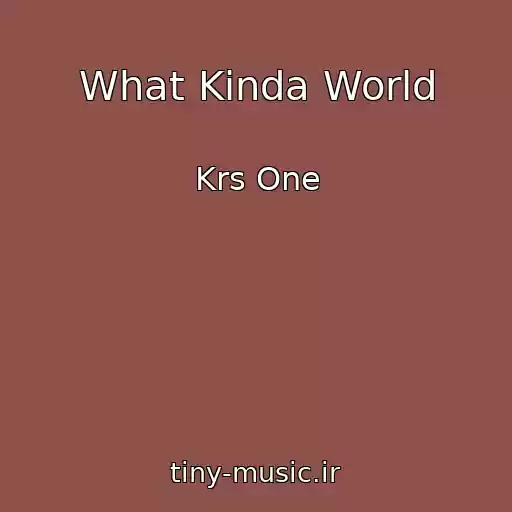 کاور آهنگ What Kinda World از Krs One