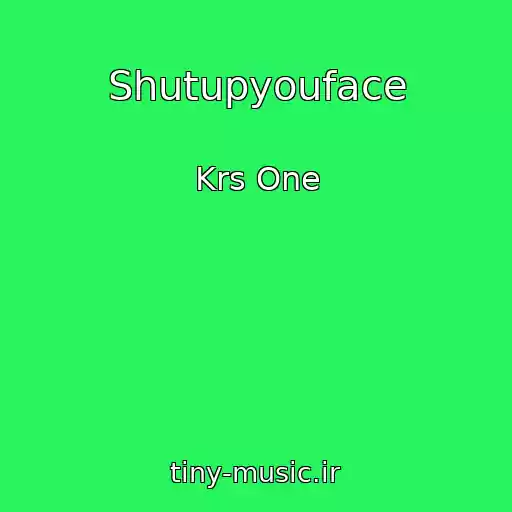 کاور آهنگ Shutupyouface از Krs One