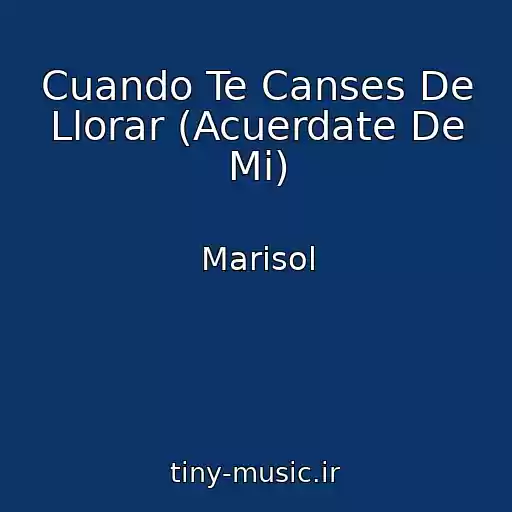 کاور آهنگ Cuando Te Canses De Llorar (Acuerdate De Mi) از Marisol