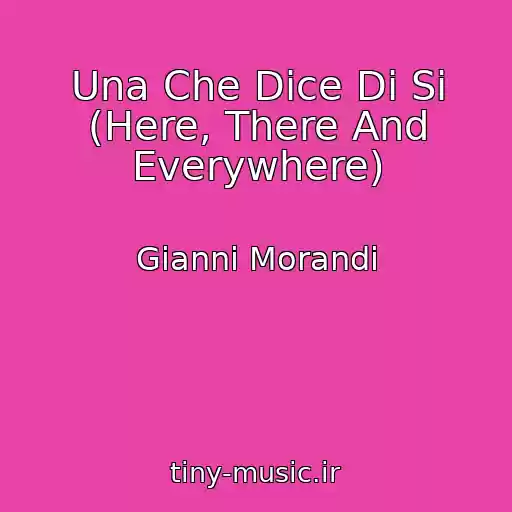 کاور آهنگ Una Che Dice Di Si (Here, There And Everywhere) از Gianni Morandi