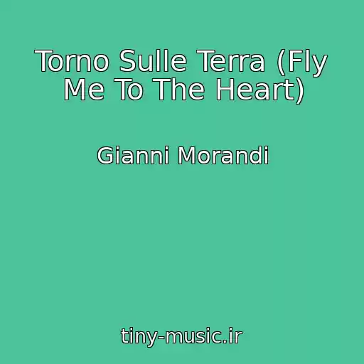 کاور آهنگ Torno Sulle Terra (Fly Me To The Heart) از Gianni Morandi