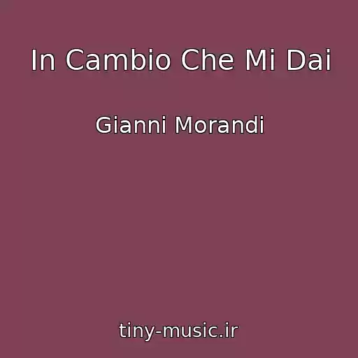 کاور آهنگ In Cambio Che Mi Dai از Gianni Morandi