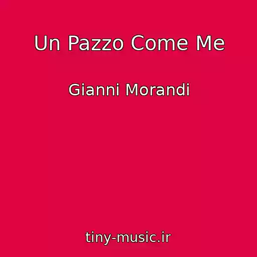 کاور آهنگ Un Pazzo Come Me از Gianni Morandi