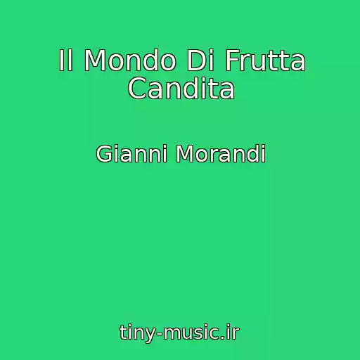 کاور آهنگ Il Mondo Di Frutta Candita از Gianni Morandi