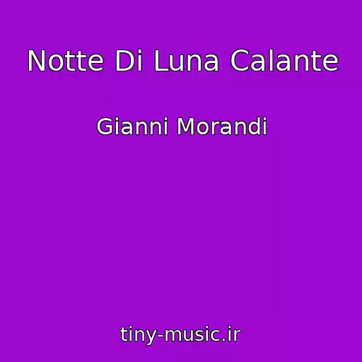 کاور آهنگ Notte Di Luna Calante از Gianni Morandi